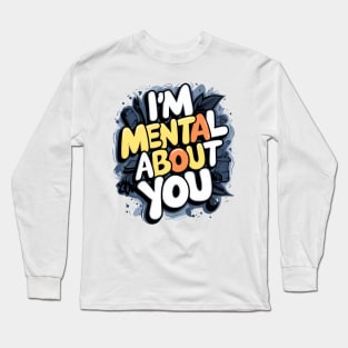 I'm Mental About You Long Sleeve T-Shirt